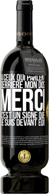 49,95 € Envoi gratuit | Vin rouge Édition Premium MBS® Réserve À ceux qui parlent derrière mon dos MERCI. C'est un signe que je suis devant eux! Étiquette Noire. Étiquette personnalisable Réserve 12 Mois Récolte 2016 Tempranillo