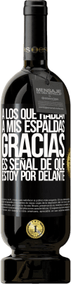 49,95 € Envío gratis | Vino Tinto Edición Premium MBS® Reserva A los que hablan a mis espaldas, GRACIAS. Es señal de que estoy por delante! Etiqueta Negra. Etiqueta personalizable Reserva 12 Meses Cosecha 2016 Tempranillo