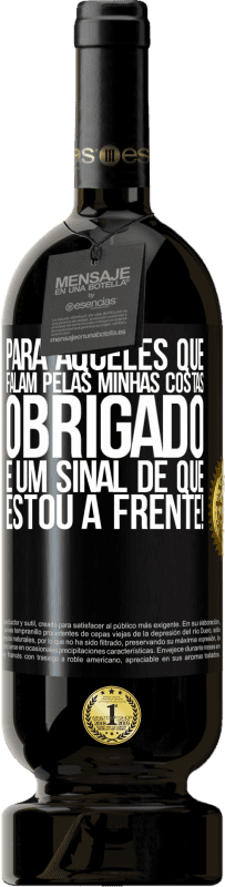 49,95 € Envio grátis | Vinho tinto Edição Premium MBS® Reserva Para aqueles que falam pelas minhas costas, obrigado. É um sinal de que estou à frente! Etiqueta Preta. Etiqueta personalizável Reserva 12 Meses Colheita 2015 Tempranillo