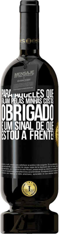 49,95 € Envio grátis | Vinho tinto Edição Premium MBS® Reserva Para aqueles que falam pelas minhas costas, obrigado. É um sinal de que estou à frente! Etiqueta Preta. Etiqueta personalizável Reserva 12 Meses Colheita 2016 Tempranillo