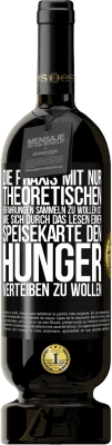 49,95 € Kostenloser Versand | Rotwein Premium Ausgabe MBS® Reserve Die Praxis mit nur theoretischen Erfahrungen sammeln zu wollen ist, wie sich durch das Lesen einer Speisekarte den Hunger vertei Schwarzes Etikett. Anpassbares Etikett Reserve 12 Monate Ernte 2016 Tempranillo