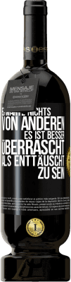 49,95 € Kostenloser Versand | Rotwein Premium Ausgabe MBS® Reserve Erwarte nichts von anderen. Es ist besser überrascht als enttäuscht zu sein Schwarzes Etikett. Anpassbares Etikett Reserve 12 Monate Ernte 2015 Tempranillo