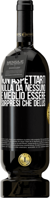 49,95 € Spedizione Gratuita | Vino rosso Edizione Premium MBS® Riserva Non aspettarti nulla da nessuno. È meglio essere sorpresi che delusi Etichetta Nera. Etichetta personalizzabile Riserva 12 Mesi Raccogliere 2015 Tempranillo