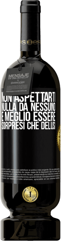 49,95 € Spedizione Gratuita | Vino rosso Edizione Premium MBS® Riserva Non aspettarti nulla da nessuno. È meglio essere sorpresi che delusi Etichetta Nera. Etichetta personalizzabile Riserva 12 Mesi Raccogliere 2016 Tempranillo