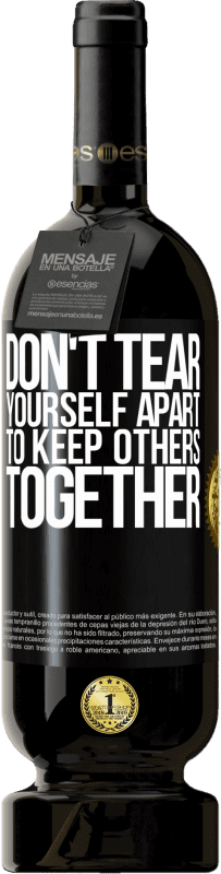 49,95 € Free Shipping | Red Wine Premium Edition MBS® Reserve Don't tear yourself apart to keep others together Black Label. Customizable label Reserve 12 Months Harvest 2016 Tempranillo
