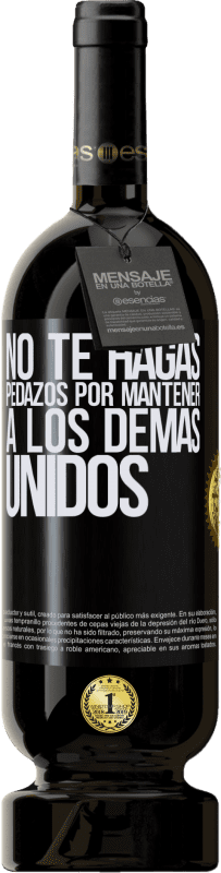 49,95 € Envío gratis | Vino Tinto Edición Premium MBS® Reserva No te hagas pedazos por mantener a los demas unidos Etiqueta Negra. Etiqueta personalizable Reserva 12 Meses Cosecha 2015 Tempranillo