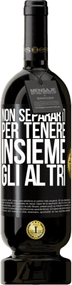 49,95 € Spedizione Gratuita | Vino rosso Edizione Premium MBS® Riserva Non separarti per tenere insieme gli altri Etichetta Nera. Etichetta personalizzabile Riserva 12 Mesi Raccogliere 2016 Tempranillo