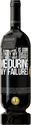 49,95 € Free Shipping | Red Wine Premium Edition MBS® Reserve If someone is going to enjoy my success, they must have supported me during my failures Black Label. Customizable label Reserve 12 Months Harvest 2016 Tempranillo