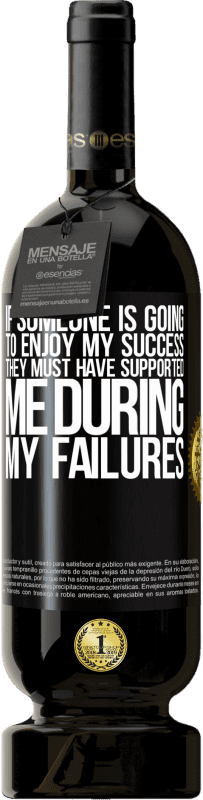 49,95 € Free Shipping | Red Wine Premium Edition MBS® Reserve If someone is going to enjoy my success, they must have supported me during my failures Black Label. Customizable label Reserve 12 Months Harvest 2015 Tempranillo