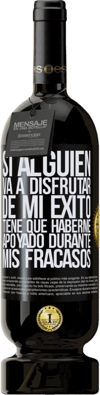 49,95 € Envío gratis | Vino Tinto Edición Premium MBS® Reserva Si alguien va a disfrutar de mi éxito, tiene que haberme apoyado durante mis fracasos Etiqueta Negra. Etiqueta personalizable Reserva 12 Meses Cosecha 2016 Tempranillo