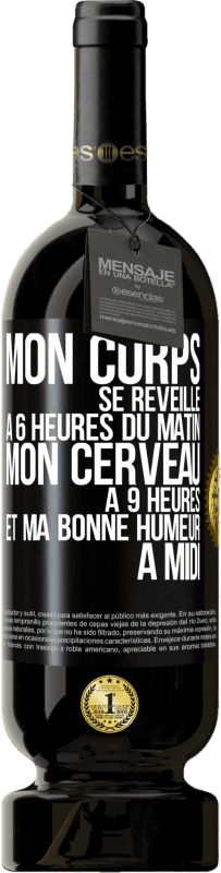 49,95 € Envoi gratuit | Vin rouge Édition Premium MBS® Réserve Mon corps se réveille à 6 heures du matin. Mon cerveau à 9 heures et ma bonne humeur à midi Étiquette Noire. Étiquette personnalisable Réserve 12 Mois Récolte 2015 Tempranillo