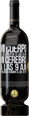 49,95 € Envío gratis | Vino Tinto Edición Premium MBS® Reserva Mi cuerpo se despierta a las 6 a.m. Mi cerebro a las 9 a.m. y mi buen humor a las 12 p.m Etiqueta Negra. Etiqueta personalizable Reserva 12 Meses Cosecha 2015 Tempranillo