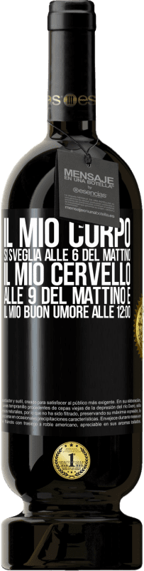 49,95 € Spedizione Gratuita | Vino rosso Edizione Premium MBS® Riserva Il mio corpo si sveglia alle 6 del mattino Il mio cervello alle 9 del mattino e il mio buon umore alle 12:00 Etichetta Nera. Etichetta personalizzabile Riserva 12 Mesi Raccogliere 2015 Tempranillo