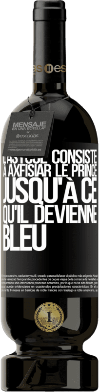 49,95 € Envoi gratuit | Vin rouge Édition Premium MBS® Réserve L'astuce consiste à axfisiar le prince jusqu'à ce qu'il devienne bleu Étiquette Noire. Étiquette personnalisable Réserve 12 Mois Récolte 2015 Tempranillo