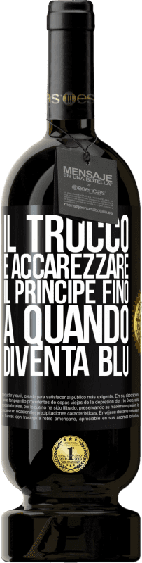 49,95 € Spedizione Gratuita | Vino rosso Edizione Premium MBS® Riserva Il trucco è accarezzare il principe fino a quando diventa blu Etichetta Nera. Etichetta personalizzabile Riserva 12 Mesi Raccogliere 2015 Tempranillo