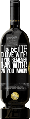 49,95 € 送料無料 | 赤ワイン プレミアム版 MBS® 予約する 「想像できる」よりも「覚えていますか」と一緒に暮らす方が良い ブラックラベル. カスタマイズ可能なラベル 予約する 12 月 収穫 2015 Tempranillo