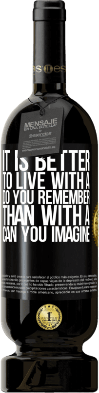 49,95 € 送料無料 | 赤ワイン プレミアム版 MBS® 予約する 「想像できる」よりも「覚えていますか」と一緒に暮らす方が良い ブラックラベル. カスタマイズ可能なラベル 予約する 12 月 収穫 2016 Tempranillo