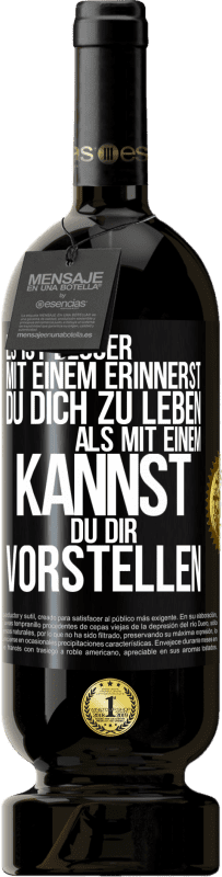 49,95 € Kostenloser Versand | Rotwein Premium Ausgabe MBS® Reserve Es ist besser mit einem Erinnerst du dich zu leben als mit einem Kannst du dir vorstellen Schwarzes Etikett. Anpassbares Etikett Reserve 12 Monate Ernte 2015 Tempranillo