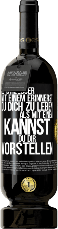 49,95 € Kostenloser Versand | Rotwein Premium Ausgabe MBS® Reserve Es ist besser mit einem Erinnerst du dich zu leben als mit einem Kannst du dir vorstellen Schwarzes Etikett. Anpassbares Etikett Reserve 12 Monate Ernte 2016 Tempranillo