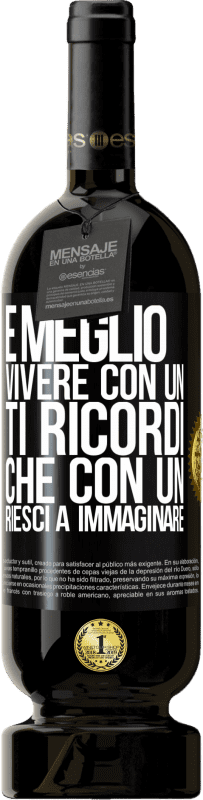 49,95 € Spedizione Gratuita | Vino rosso Edizione Premium MBS® Riserva È meglio vivere con un Ti ricordi che con un Riesci a immaginare Etichetta Nera. Etichetta personalizzabile Riserva 12 Mesi Raccogliere 2016 Tempranillo