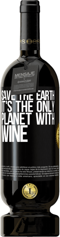 49,95 € Free Shipping | Red Wine Premium Edition MBS® Reserve Save the earth. It's the only planet with wine Black Label. Customizable label Reserve 12 Months Harvest 2015 Tempranillo