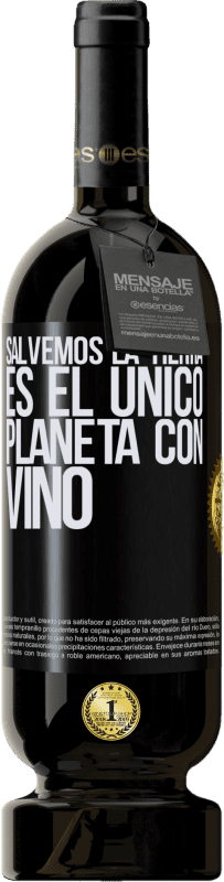 49,95 € Envío gratis | Vino Tinto Edición Premium MBS® Reserva Salvemos la tierra. Es el único planeta con vino Etiqueta Negra. Etiqueta personalizable Reserva 12 Meses Cosecha 2015 Tempranillo