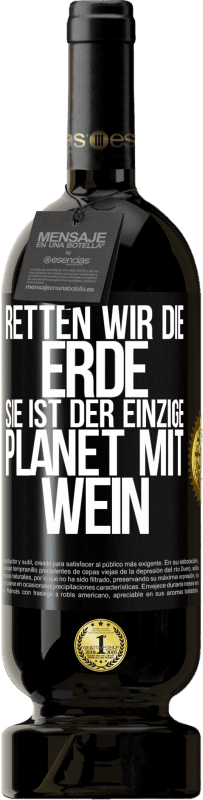 49,95 € Kostenloser Versand | Rotwein Premium Ausgabe MBS® Reserve Retten wir die Erde. Sie ist der einzige Planet mit Wein Schwarzes Etikett. Anpassbares Etikett Reserve 12 Monate Ernte 2015 Tempranillo