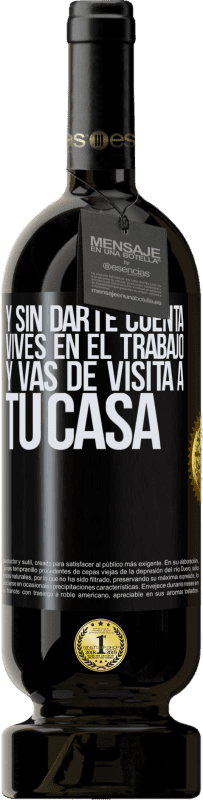 49,95 € Envío gratis | Vino Tinto Edición Premium MBS® Reserva Y sin darte cuenta, vives en el trabajo y vas de visita a tu casa Etiqueta Negra. Etiqueta personalizable Reserva 12 Meses Cosecha 2015 Tempranillo