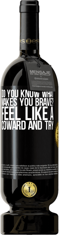 49,95 € Free Shipping | Red Wine Premium Edition MBS® Reserve do you know what makes you brave? Feel like a coward and try Black Label. Customizable label Reserve 12 Months Harvest 2014 Tempranillo