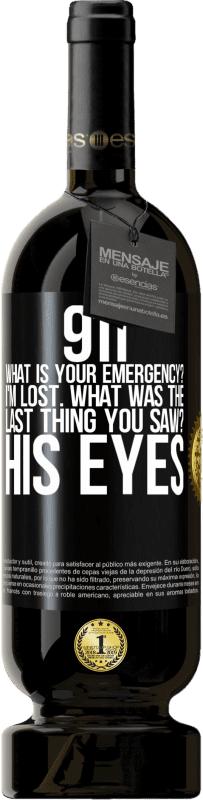 49,95 € Free Shipping | Red Wine Premium Edition MBS® Reserve 911 what is your emergency? I'm lost. What was the last thing you saw? His eyes Black Label. Customizable label Reserve 12 Months Harvest 2014 Tempranillo