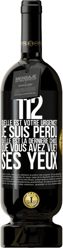 49,95 € Envoi gratuit | Vin rouge Édition Premium MBS® Réserve 112, quelle est votre urgence? Je suis perdu. Quelle est la dernière chose que vous avez vue? Ses yeux Étiquette Noire. Étiquette personnalisable Réserve 12 Mois Récolte 2015 Tempranillo