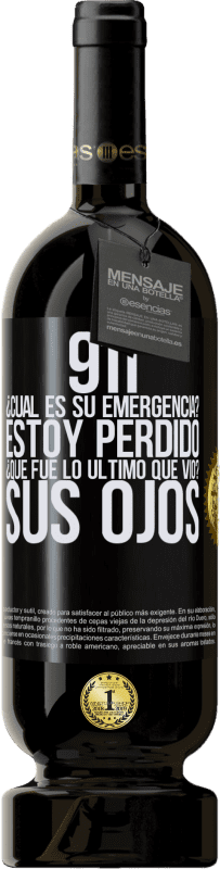 49,95 € Envío gratis | Vino Tinto Edición Premium MBS® Reserva 911, ¿Cuál es su emergencia? Estoy perdido. ¿Qué fue lo último que vio? Sus ojos Etiqueta Negra. Etiqueta personalizable Reserva 12 Meses Cosecha 2015 Tempranillo