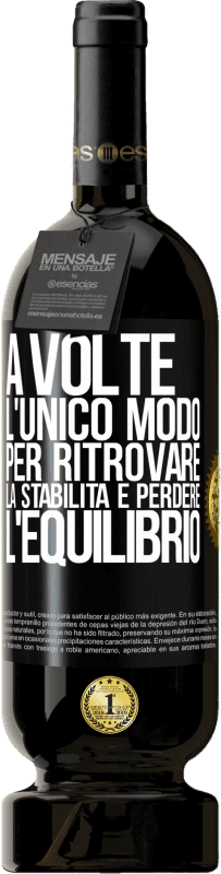 49,95 € Spedizione Gratuita | Vino rosso Edizione Premium MBS® Riserva A volte, l'unico modo per ritrovare la stabilità è perdere l'equilibrio Etichetta Nera. Etichetta personalizzabile Riserva 12 Mesi Raccogliere 2015 Tempranillo