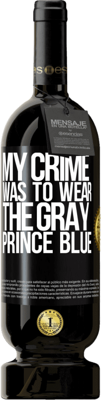 39,95 € Free Shipping | Red Wine Premium Edition MBS® Reserva My crime was to wear the gray prince blue Black Label. Customizable label Reserva 12 Months Harvest 2015 Tempranillo