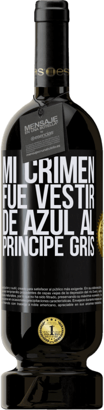 49,95 € Envío gratis | Vino Tinto Edición Premium MBS® Reserva Mi crimen fue vestir de azul al príncipe gris Etiqueta Negra. Etiqueta personalizable Reserva 12 Meses Cosecha 2015 Tempranillo