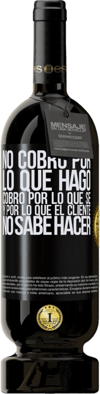 49,95 € Envío gratis | Vino Tinto Edición Premium MBS® Reserva No cobro por lo que hago, cobro por lo que sé, y por lo que el cliente no sabe hacer Etiqueta Negra. Etiqueta personalizable Reserva 12 Meses Cosecha 2015 Tempranillo