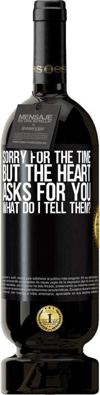 49,95 € Free Shipping | Red Wine Premium Edition MBS® Reserve Sorry for the time, but the heart asks for you. What do I tell them? Black Label. Customizable label Reserve 12 Months Harvest 2014 Tempranillo
