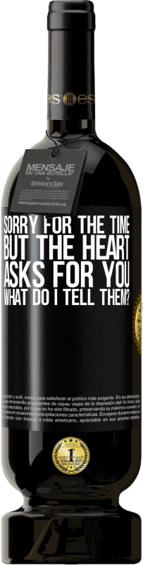 49,95 € Free Shipping | Red Wine Premium Edition MBS® Reserve Sorry for the time, but the heart asks for you. What do I tell them? Black Label. Customizable label Reserve 12 Months Harvest 2015 Tempranillo