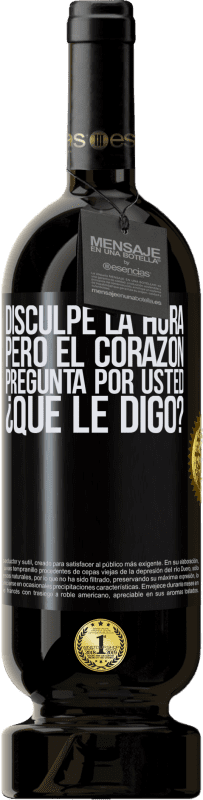 49,95 € Envío gratis | Vino Tinto Edición Premium MBS® Reserva Disculpe la hora, pero el corazón pregunta por usted. ¿Qué le digo? Etiqueta Negra. Etiqueta personalizable Reserva 12 Meses Cosecha 2015 Tempranillo