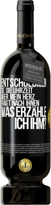 49,95 € Kostenloser Versand | Rotwein Premium Ausgabe MBS® Reserve Entschuldigen Sie die Uhrzeit, aber mein Herz fragt nach Ihnen. Was erzähle ich ihm? Schwarzes Etikett. Anpassbares Etikett Reserve 12 Monate Ernte 2015 Tempranillo