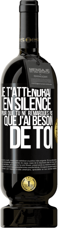 49,95 € Envoi gratuit | Vin rouge Édition Premium MBS® Réserve Je t'attendrai en silence pour que tu ne remarques pas que j'ai besoin de toi Étiquette Noire. Étiquette personnalisable Réserve 12 Mois Récolte 2015 Tempranillo