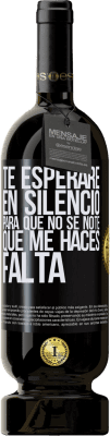 49,95 € Envío gratis | Vino Tinto Edición Premium MBS® Reserva Te esperaré en silencio, para que no se note que me haces falta Etiqueta Negra. Etiqueta personalizable Reserva 12 Meses Cosecha 2015 Tempranillo