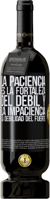 49,95 € Envío gratis | Vino Tinto Edición Premium MBS® Reserva La paciencia es la fortaleza del débil y la impaciencia, la debilidad del fuerte Etiqueta Negra. Etiqueta personalizable Reserva 12 Meses Cosecha 2015 Tempranillo