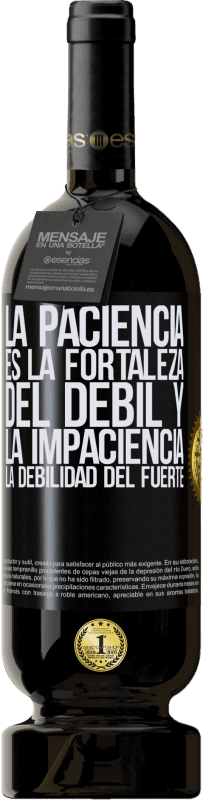 49,95 € Envío gratis | Vino Tinto Edición Premium MBS® Reserva La paciencia es la fortaleza del débil y la impaciencia, la debilidad del fuerte Etiqueta Negra. Etiqueta personalizable Reserva 12 Meses Cosecha 2015 Tempranillo