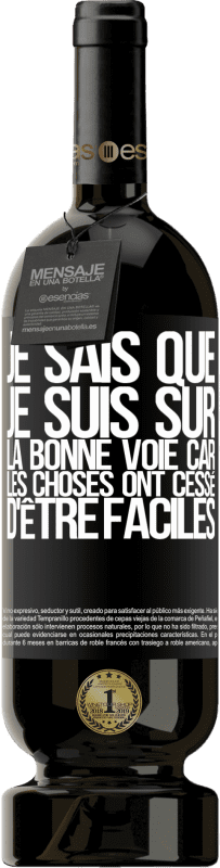 49,95 € Envoi gratuit | Vin rouge Édition Premium MBS® Réserve Je sais que je suis sur la bonne voie car les choses ont cessé d'être faciles Étiquette Noire. Étiquette personnalisable Réserve 12 Mois Récolte 2015 Tempranillo