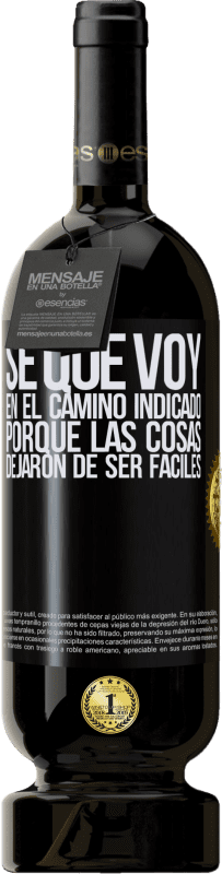 49,95 € Envío gratis | Vino Tinto Edición Premium MBS® Reserva Sé que voy en el camino indicado porque las cosas dejaron de ser fáciles Etiqueta Negra. Etiqueta personalizable Reserva 12 Meses Cosecha 2015 Tempranillo