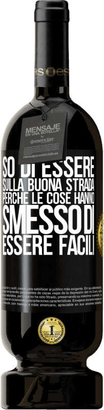 49,95 € Spedizione Gratuita | Vino rosso Edizione Premium MBS® Riserva So di essere sulla buona strada perché le cose hanno smesso di essere facili Etichetta Nera. Etichetta personalizzabile Riserva 12 Mesi Raccogliere 2015 Tempranillo