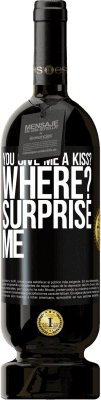 49,95 € Free Shipping | Red Wine Premium Edition MBS® Reserve you give me a kiss? Where? Surprise me Black Label. Customizable label Reserve 12 Months Harvest 2014 Tempranillo