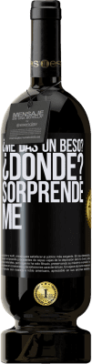 49,95 € Envío gratis | Vino Tinto Edición Premium MBS® Reserva ¿Me das un beso? ¿Dónde? Sorpréndeme Etiqueta Negra. Etiqueta personalizable Reserva 12 Meses Cosecha 2015 Tempranillo