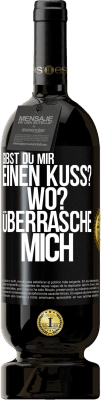 49,95 € Kostenloser Versand | Rotwein Premium Ausgabe MBS® Reserve Gibst du mir einen Kuss? Wo? Überrasche mich Schwarzes Etikett. Anpassbares Etikett Reserve 12 Monate Ernte 2015 Tempranillo